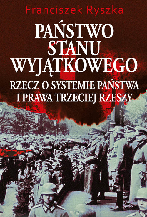 okładka Państwo stanu wyjątkowego Rzecz o systemie państwa i prawa Trzeciej Rzeszy książka | Franciszek Ryszka