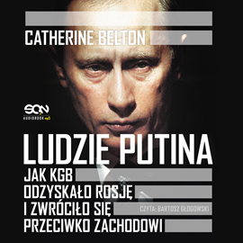 okładka Ludzie Putina. Jak KGB odzyskało Rosję i zwróciło się przeciwko Zachodowi audiobook | MP3 | Catherine Belton