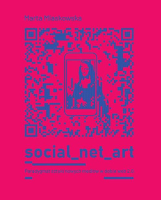 okładka SOCIAL NET ART Paradygmat sztuki nowych mediów w dobie web 2.0. ebook | pdf | Marta Miaskowska