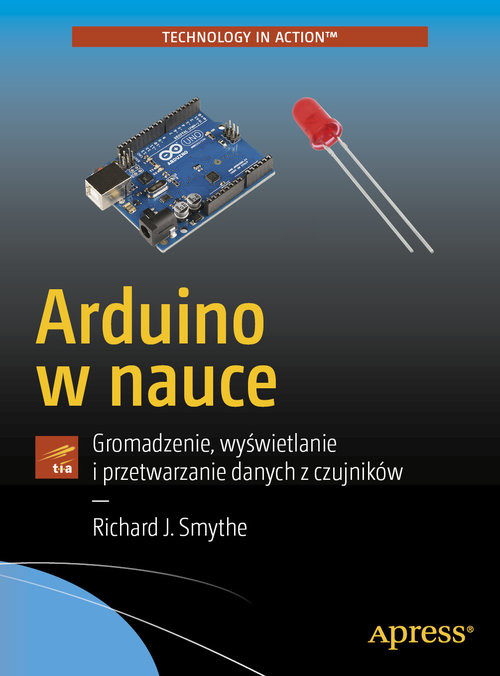 okładka Arduino w nauce Gromadzenie, wyświetlanie i przetwarzanie danych z czujników książka | Smythe RichardJ.