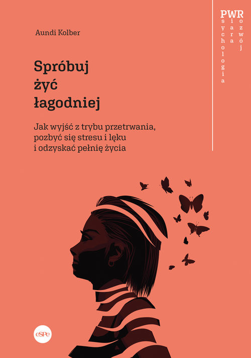 okładka Spróbuj żyć łagodniej Jak wyjść z trybu przetrwania, pozbyć się stresu i lęku i odzyskać pełnię życia książka | Aundi Kolber