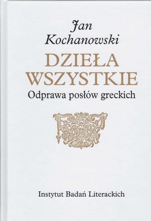 okładka Odprawa posłów greckich Dzieła wszystkie książka | Jan Kochanowski