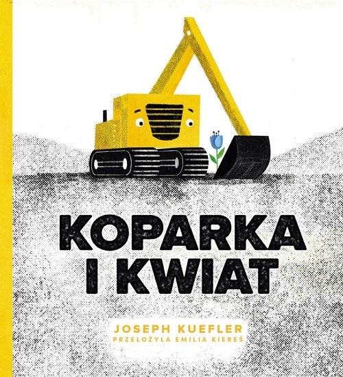 okładka Koparka i kwiat książka | Joseph Kuefler