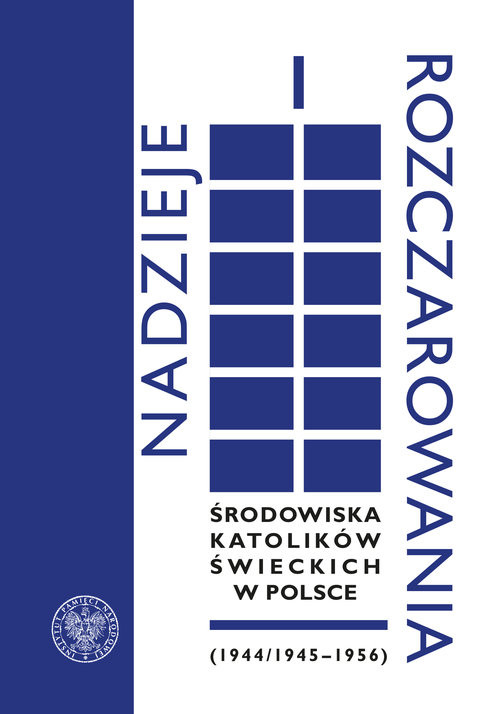 okładka Nadzieje i rozczarowania Środowiska katolików świeckich w Polsce (1944-1945-1956) książka | Siedziako Michał, Sikorski Tomasz