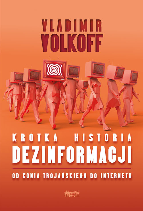 okładka Krótka historia dezinformacji Od konia trojańskiego do internetu książka | Volkoff Vladimir