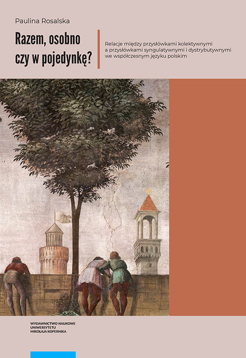 okładka Razem osobno czy w pojedynkę? Relacje między przysłówkami kolektywnymi a przysłówkami syngulatywnym książka | Paulina Rosalska