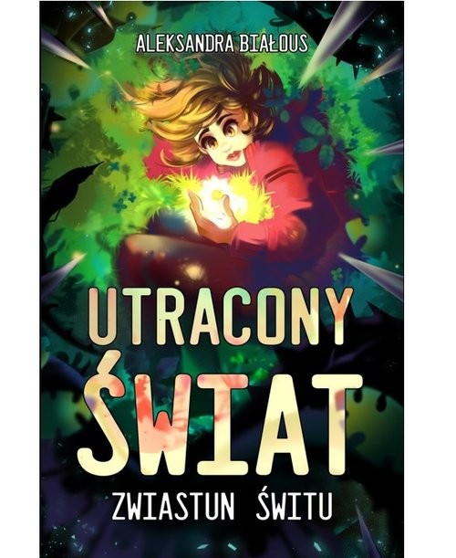 okładka Utracony Świat Część 2 Zwiastun Świtu książka | Aleksandra Białous