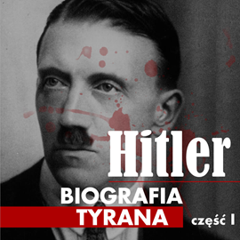 okładka Adolf Hitler. Biografia tyrana. Część I. Dzieciństwo  i młodość   audiobook | MP3 | Alfred Heinz Heinz