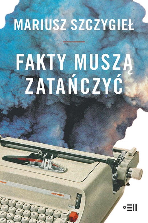 okładka Fakty muszą zatańczyć ebook | epub, mobi | Mariusz Szczygieł