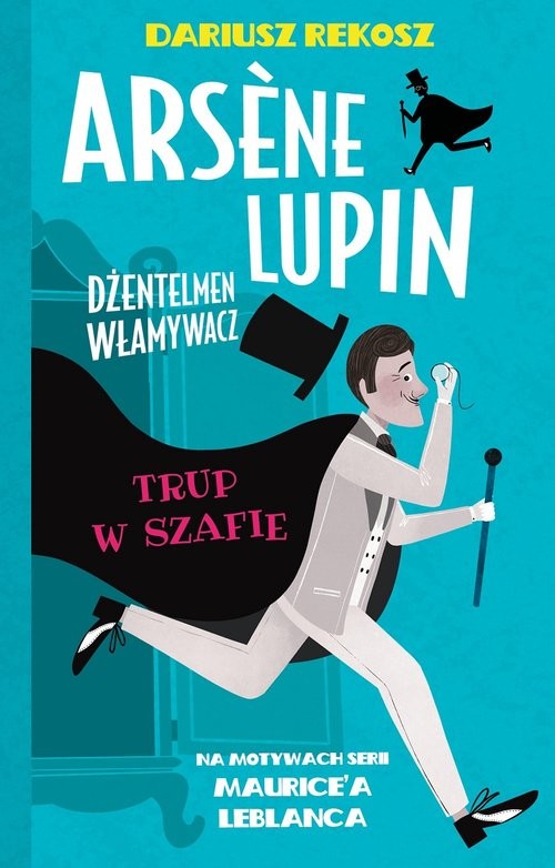 okładka Arsene Lupin Dżentelmen włamywacz Tom 7 Trup w szafie książka | Dariusz Rekosz, Maurice Leblanc