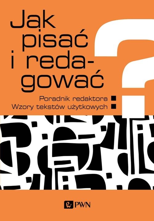 okładka Jak pisać i redagować? Poradnik redaktora. Wzory tekstów użytkowych książka | Ewa Wolańska, Adam Wolański, Zaśko-Zielińska Monika, Anna Majewska-Tworek, Piekot Tomasz