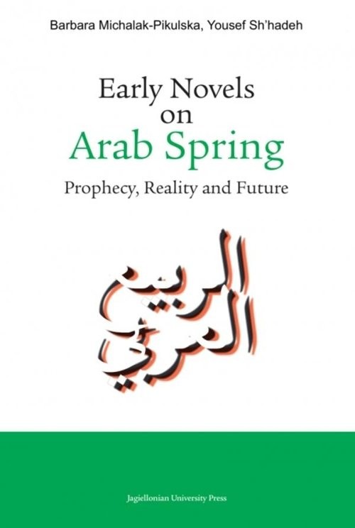 okładka Early Novels on Arab Spring Prophecy, Reality and Future książka | Barbara Michalak-Pikulska, Yousef Sh'hadeh