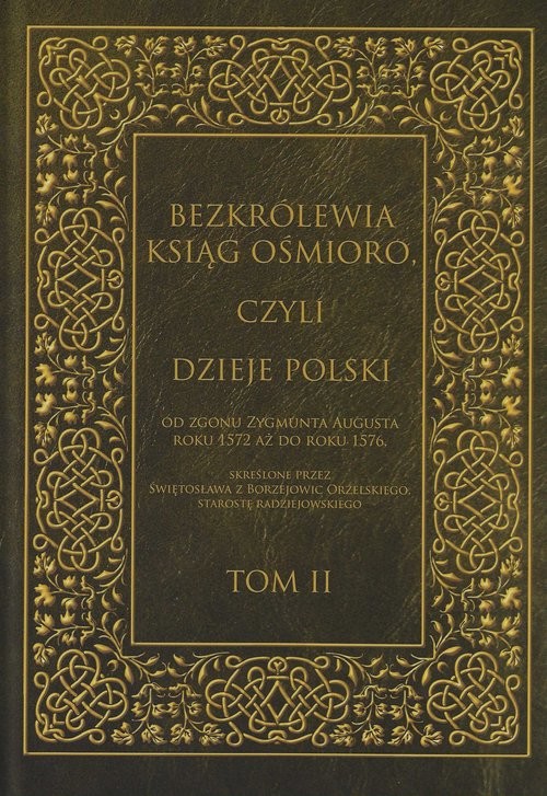 okładka Bezkrólewia ksiąg ośmioro czyli Dzieje Polski Tom 2 od zgonu Zygmunta Augusta roku 1572 aż do roku 1576, skreślone przez Świętosława z Borzejowic Orzels książka | Włodzimierz Kaczorowski
