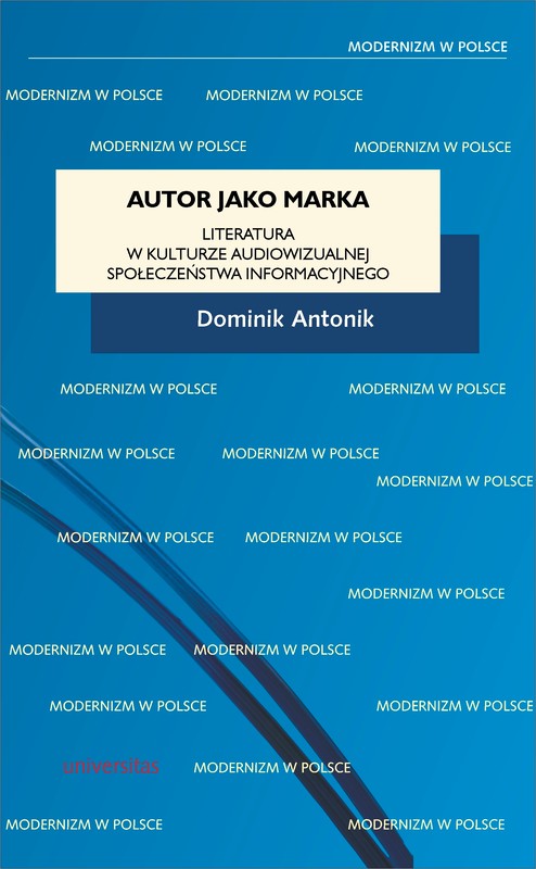 okładka Autor jako marka. Literatura w kulturze audiowizualnej społeczeństwa informacyjnego ebook | pdf | Antonik Dominik