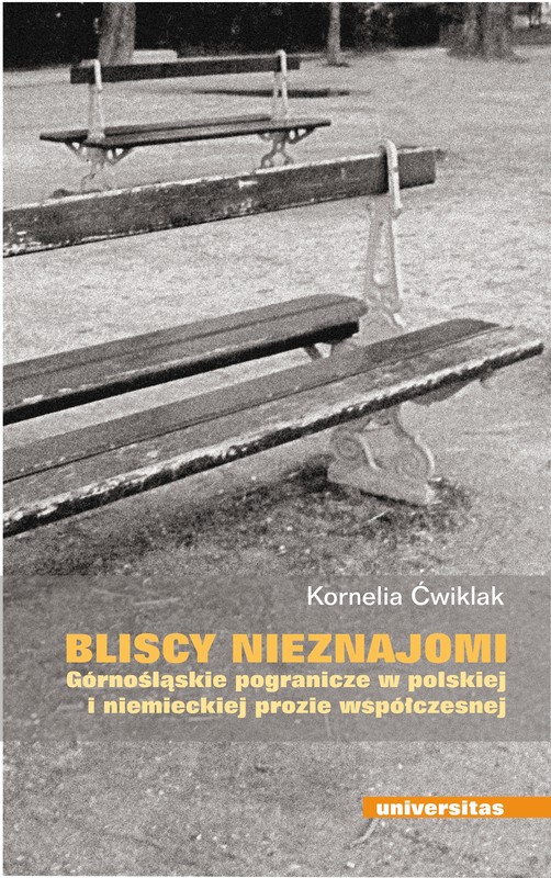 okładka Bliscy nieznajomi. Górnośląskie pogranicze w polskiej i niemieckiej prozie współczesnej ebook | pdf | Ćwiklak Kornelia