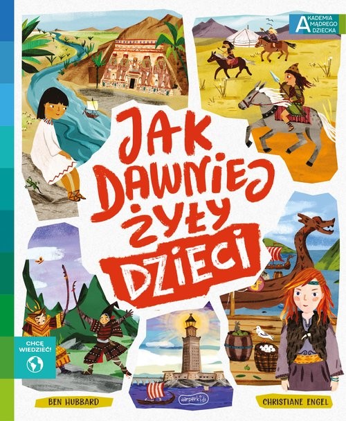 okładka Jak dawniej żyły dzieci Akademia mądrego dziecka Chcę wiedzieć książka | Ben Hubbard