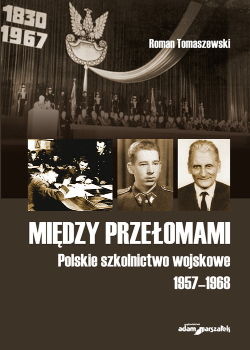 okładka Między przełomami Polskie szkolnictwo wojskowe 1957-1968 książka | Tomaszewski Roman