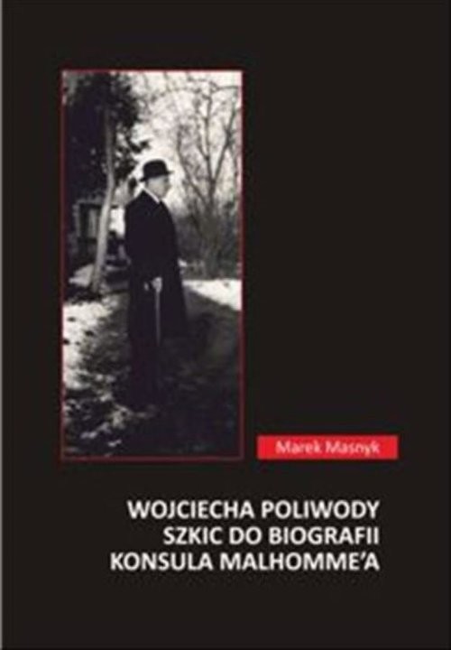 okładka Wojciecha Poliwody szkic do biografii konsula Malhomme'a książka | Marek Masnyk