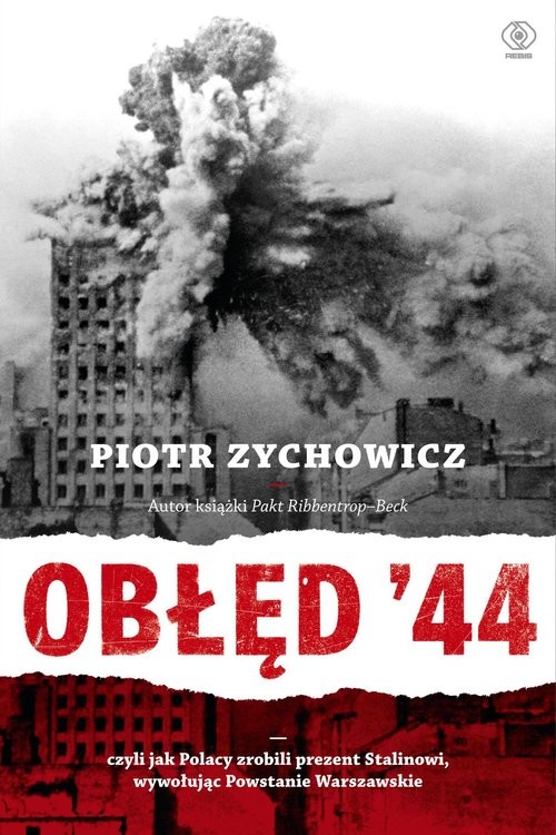 okładka Obłęd '44 Czyli jak Polacy zrobili prezent Stalinowi, wywołując Powstanie Warszawskie książka | Piotr Zychowicz