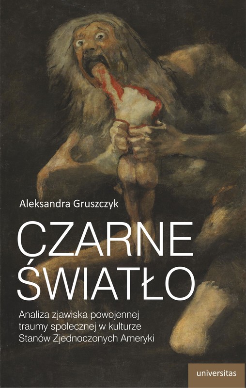 okładka Czarne światło. Analiza zjawiska powojennej traumy społecznej w kulturze Stanów Zjednoczonych Ameryki ebook | pdf | Aleksandra Gruszczyk