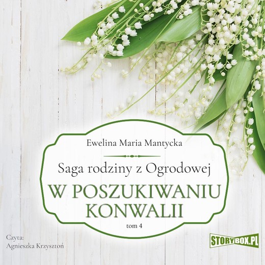 okładka Saga rodziny z Ogrodowej. Tom 4. W poszukiwaniu konwalii audiobook | MP3 | Ewelina Maria Mantycka