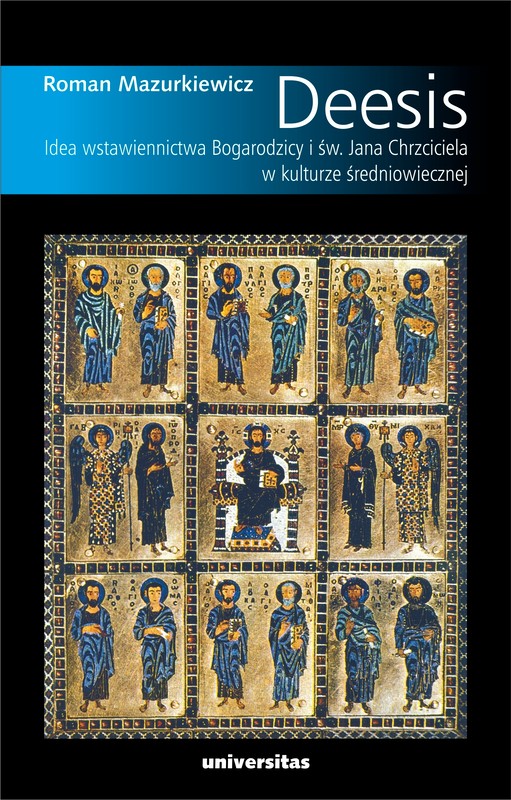 okładka Deesis. Idea wstawiennictwa Bogarodzicy i św. Jana Chrzciciela w kulturze średniowiecznej ebook | pdf | Mazurkiewicz Roman