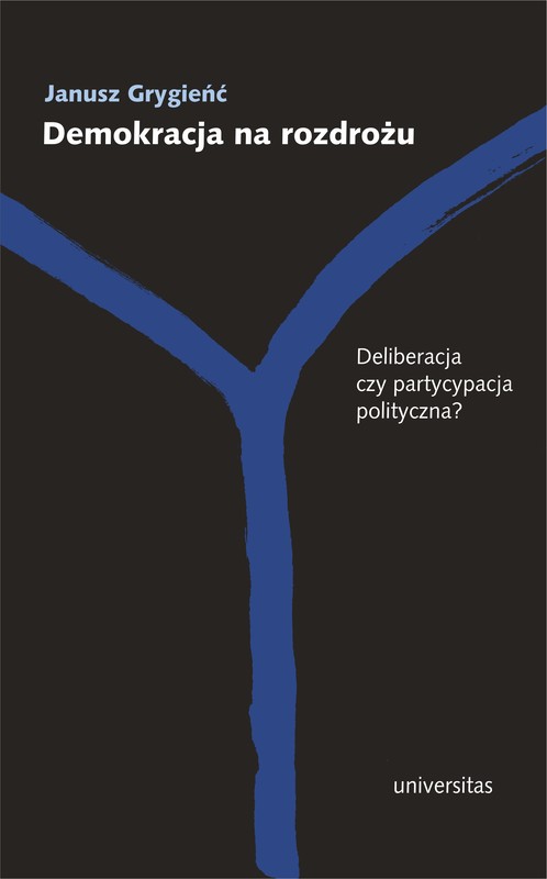 okładka Demokracja na rozdrożu. Deliberacja czy partycypacja polityczna? ebook | pdf | Grygieńć Janusz