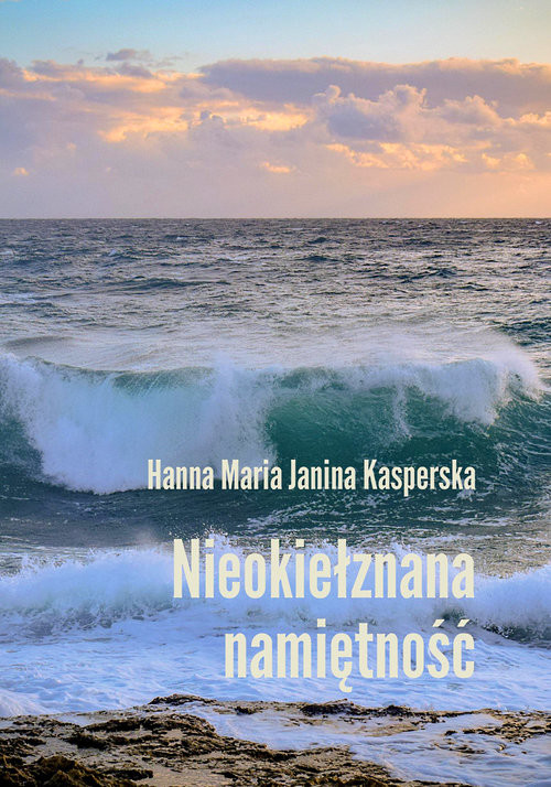 okładka Nieokiełznana namiętność książka | Hanna Maria Janina Kasperska