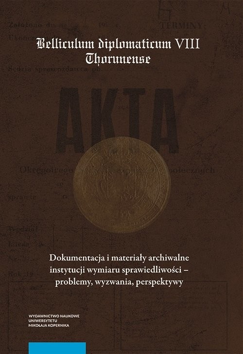 okładka Dokumentacja i materiały archiwalne instytucji wymiaru sprawiedliwości - problemy, wyzwania, perspek książka