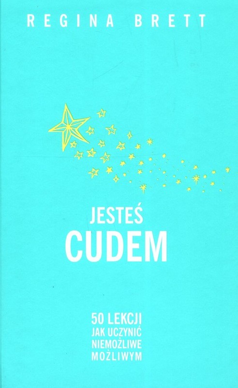 okładka Jesteś cudem 50 lekcji jak uczynić niemożliwe możliwym książka | Regina Brett