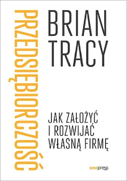 okładka Przedsiębiorczość. Jak założyć i rozwijać własną firmę książka | Brian Tracy