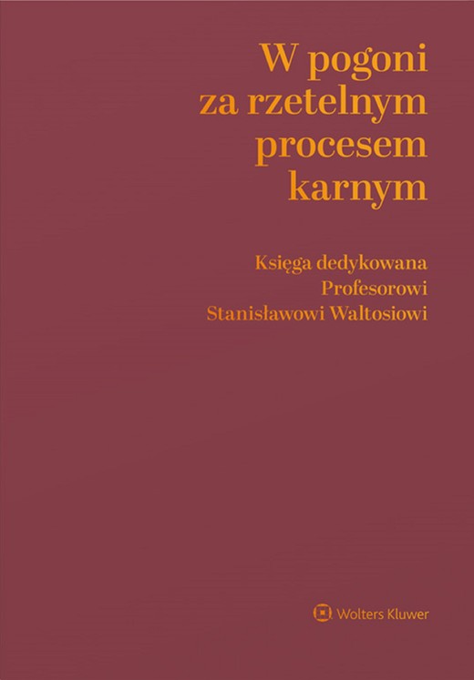 okładka W pogoni za rzetelnym procesem karnym. Księga dedykowana Profesorowi Stanisławowi Waltosiowi (pdf) ebook | pdf | Opracowania Zbiorowe, Redakcja naukowa: Dobrosława Szumiło-Kulczycka