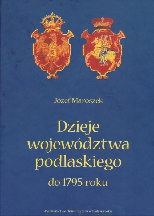okładka Dzieje województwa podlaskiego do 1795 roku książka | Józef Maroszek