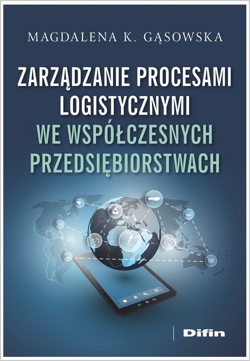 okładka Zarządzanie procesami logistycznymi we współczesnych przedsiębiorstwach książka | Gąsowska MagdalenaK.