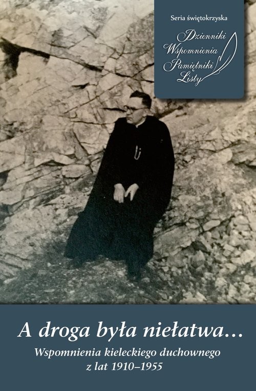 okładka A droga była niełatwa… Wspomnienia kieleckiego duchownego z lat 1910–1955 książka | ks. HenrykPeszko(autor), wstęp iopracowanieRyszardGryz, Karolina Święcich