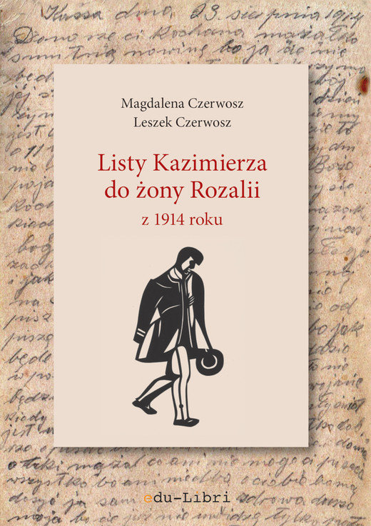 okładka Listy Kazimierza do żony Rozalii z 1914 roku ebook | pdf | Magdalena Czerwosz, Leszek Czerwosz