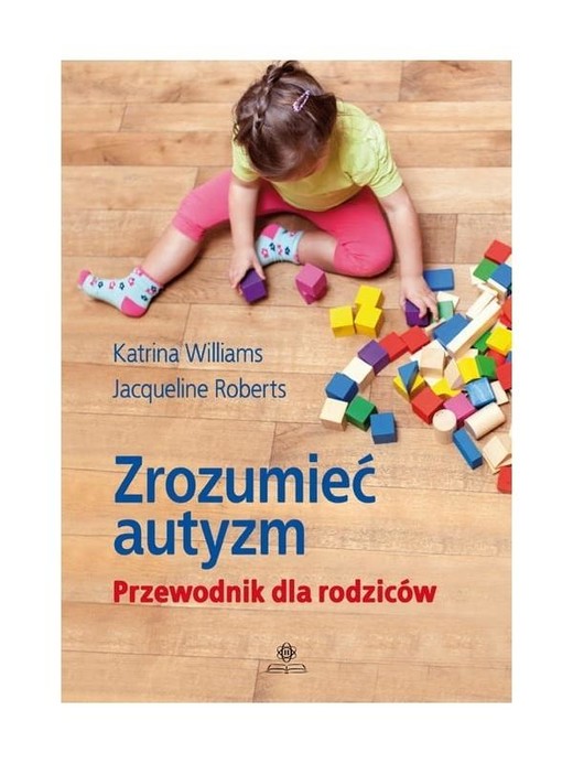 okładka Zrozumieć autyzm Przewodnik dla rodziców książka | Jacqueline Roberts, Katrina Williams