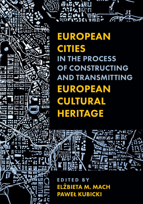 okładka European Cities in the Process of Constructing and Transmitting European Cultural Heritage książka | Elżbieta M.Mach, Kubicki Paweł