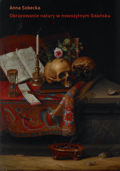 okładka Obrazowanie natury w nowożytnym Gdańsku. O kulturze kolekcjonerskiej miasta książka | Anna Sobecka