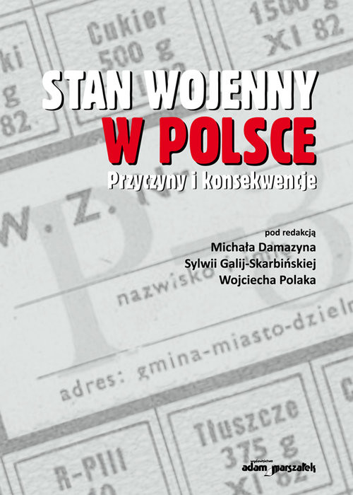 okładka Stan wojenny w Polsce. Przyczyny i konsekwencje książka | (red.) MichałDamazyn, Sylwia Galij-Skarbińska, Wojciech Polak