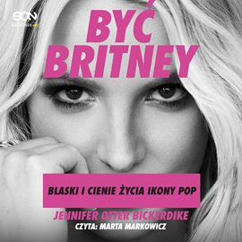 okładka Być Britney. Blaski i cienie życia ikony pop audiobook | MP3 | Otter Bickerdike Jennifer
