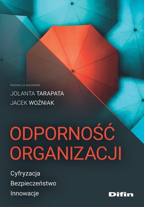 okładka Odporność organizacji Cyfryzacja, bezpieczeństwo, innowacje książka | Tarapata Jolanta, Woźniak Jacekredakcjanaukowa