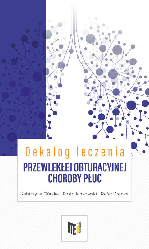 okładka Dekalog leczenia przewlekłej obturacyjnej choroby płuc książka | Katarzyna Górska, Piotr Jankowski, Krenke Rafał