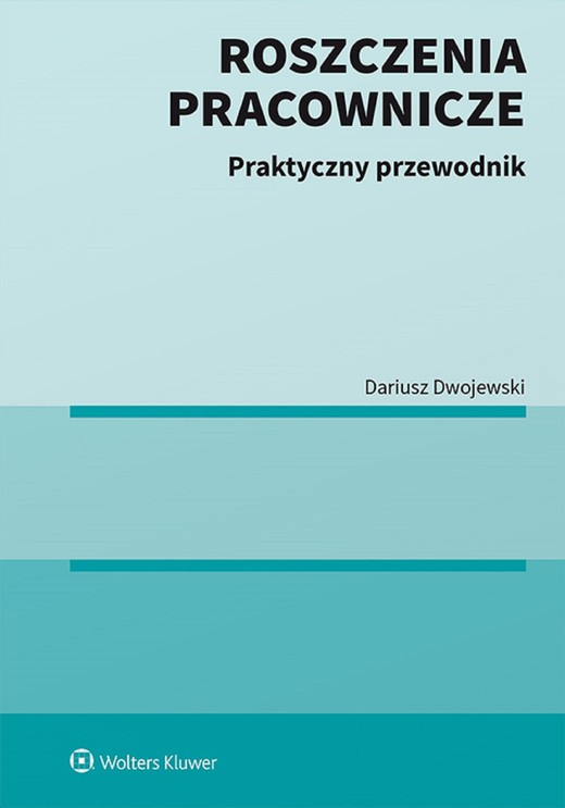 okładka Roszczenia pracownicze. Praktyczny przewodnik (pdf) ebook | pdf | Dariusz Dwojewski