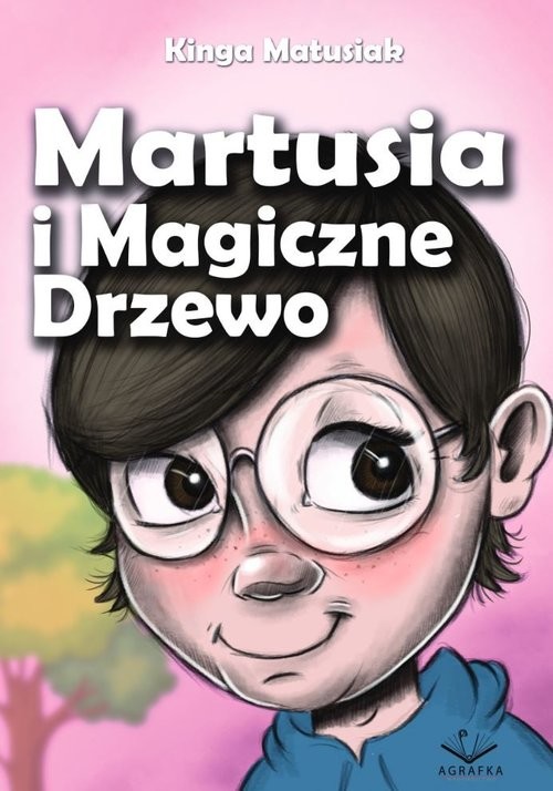 okładka Martusia i Magiczne Drzewo / Agrafka książka | Kinga Matusiak