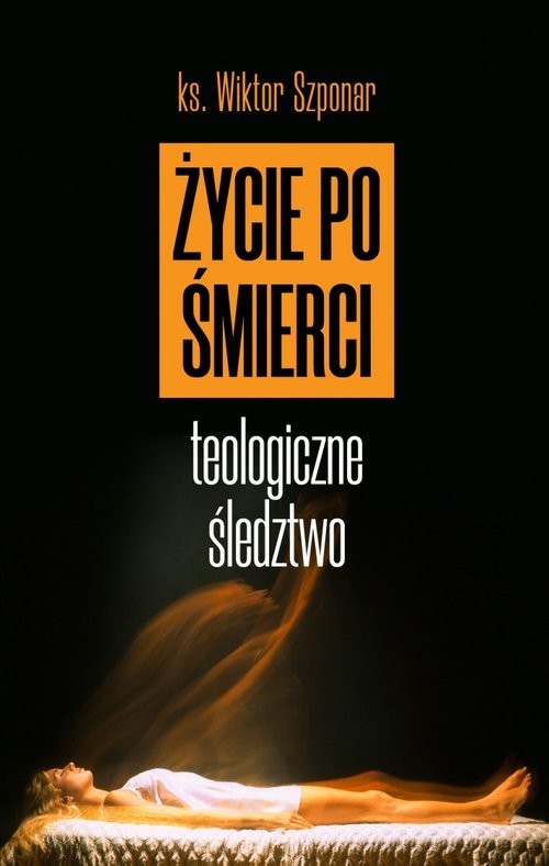 okładka Życie po śmierci Teologiczne śledztwo książka | Wiktor Szponar