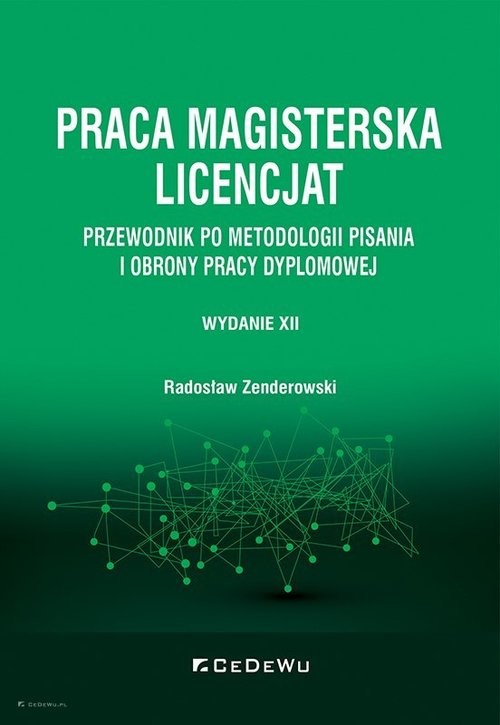 okładka Praca magisterska. Licencjat. Przewodnik po metodologii pisania i obrony pracy dyplomowej (wyd. XII) książka | Radosław Zenderowski