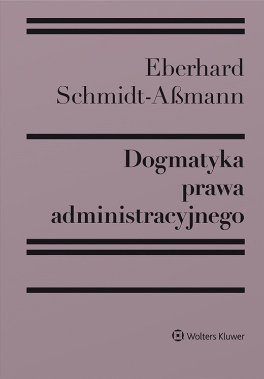okładka Dogmatyka prawa administracyjnego. Bilans rozwoju, reformy i przyszłych zadań (pdf) ebook | pdf | Eberhard Schmidt-Aßmann