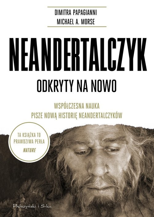 okładka Neandertalczyk Odkryty na nowo. Współczesna nauka pisze nową historię neandertalczyków książka | Morse MichaelA., Papagianni Dimitra