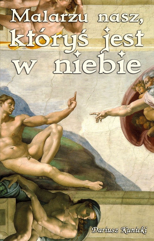 okładka Malarzu nasz, któryś jest w niebie książka | Dariusz Kunicki
